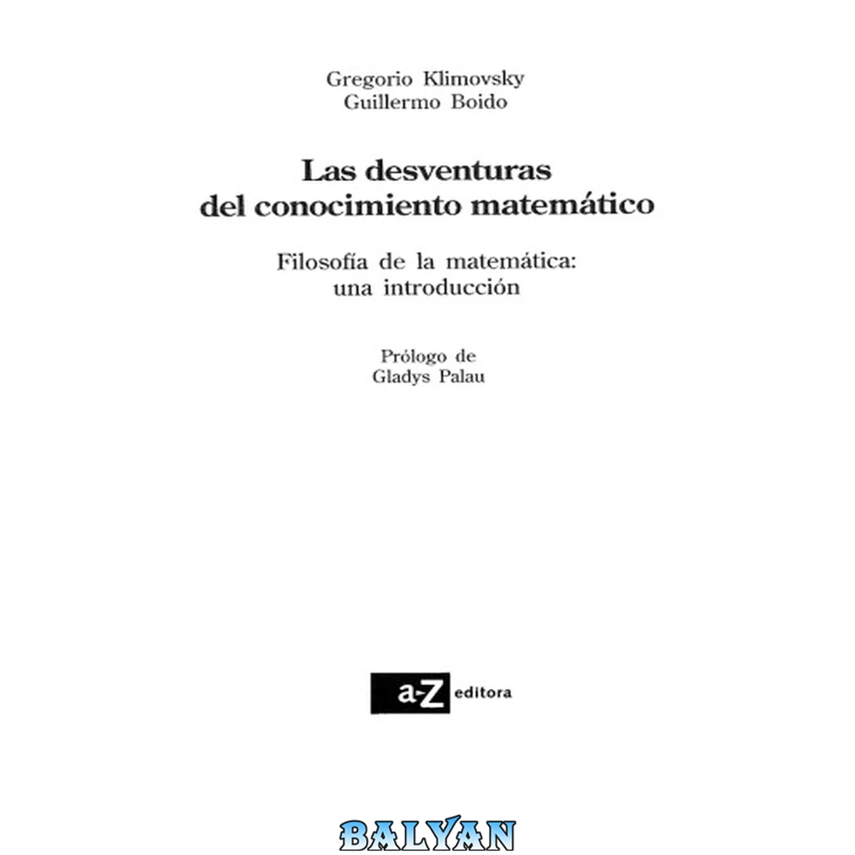 جلد کتاب Las desventuras del conocimiento matemático: Filosofía de la matemática: una introducción