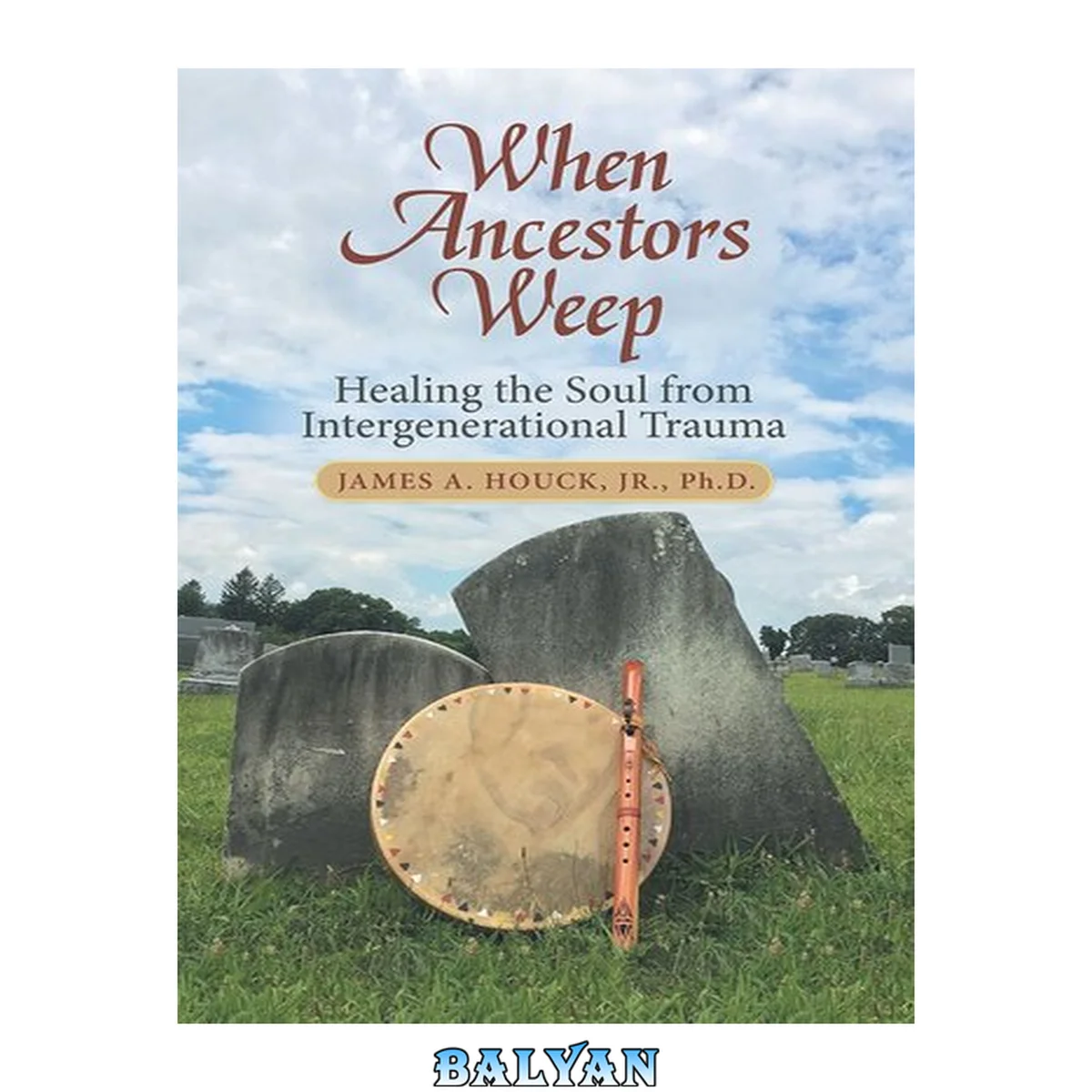 جلد کتاب WHEN ANCESTORS WEEP : healing the soul from intergenerational trauma