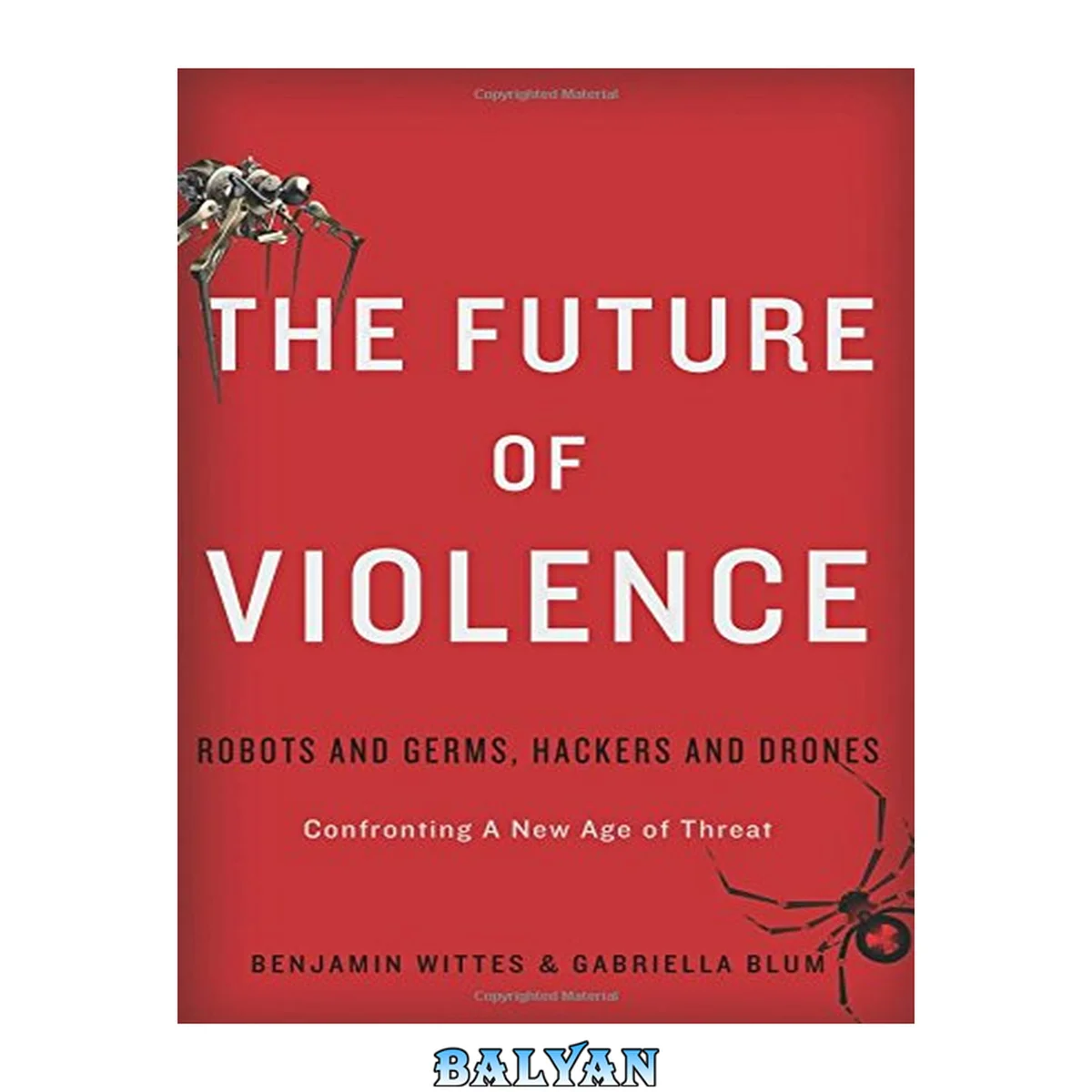 جلد کتاب The future of violence : robots and germs, hackers and drones ; confronting a new age of threat