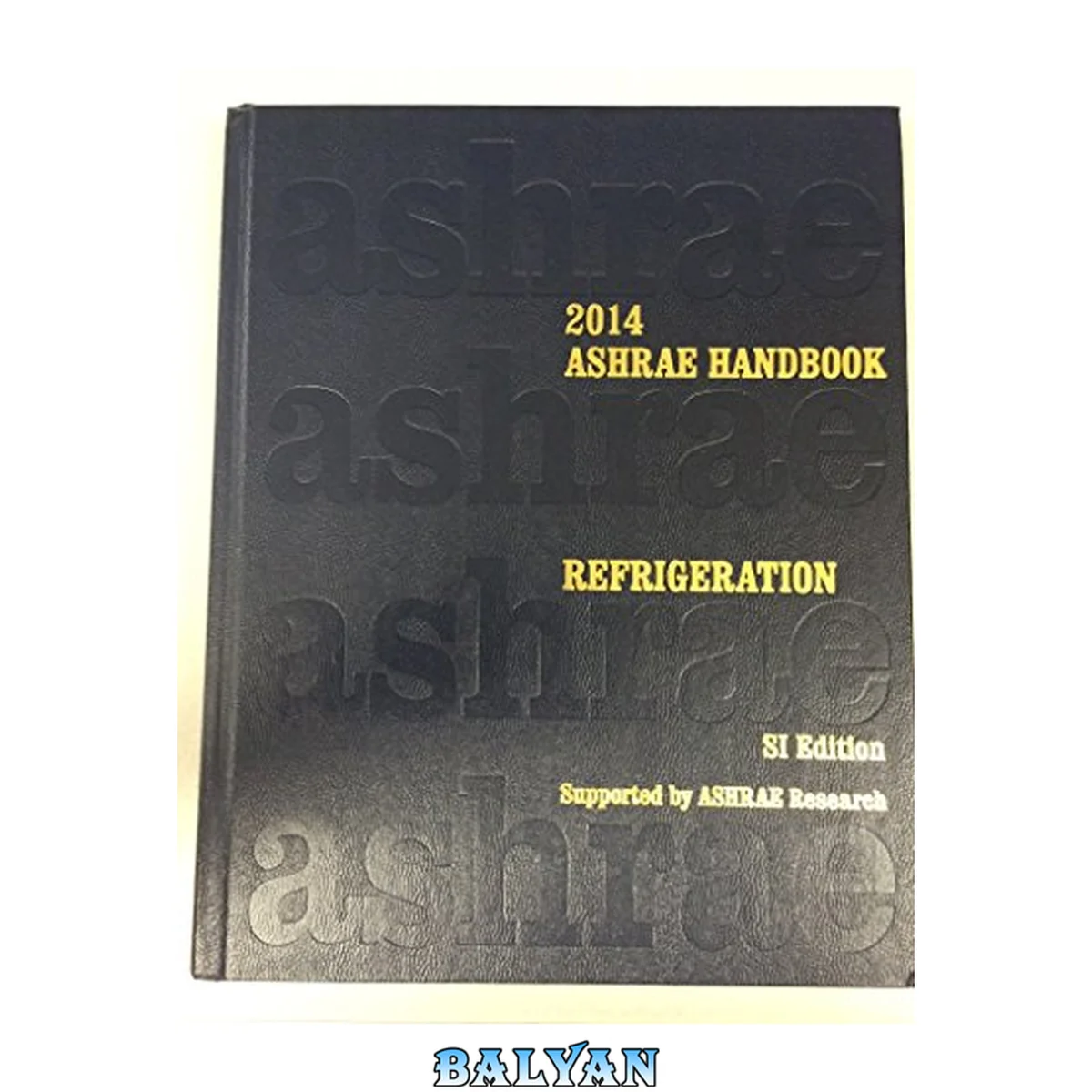 جلد کتاب 2014 ASHRAE Handbook -- Refrigeration (SI) (Ashrae Handbook Refrigeration Si (Systems-International))