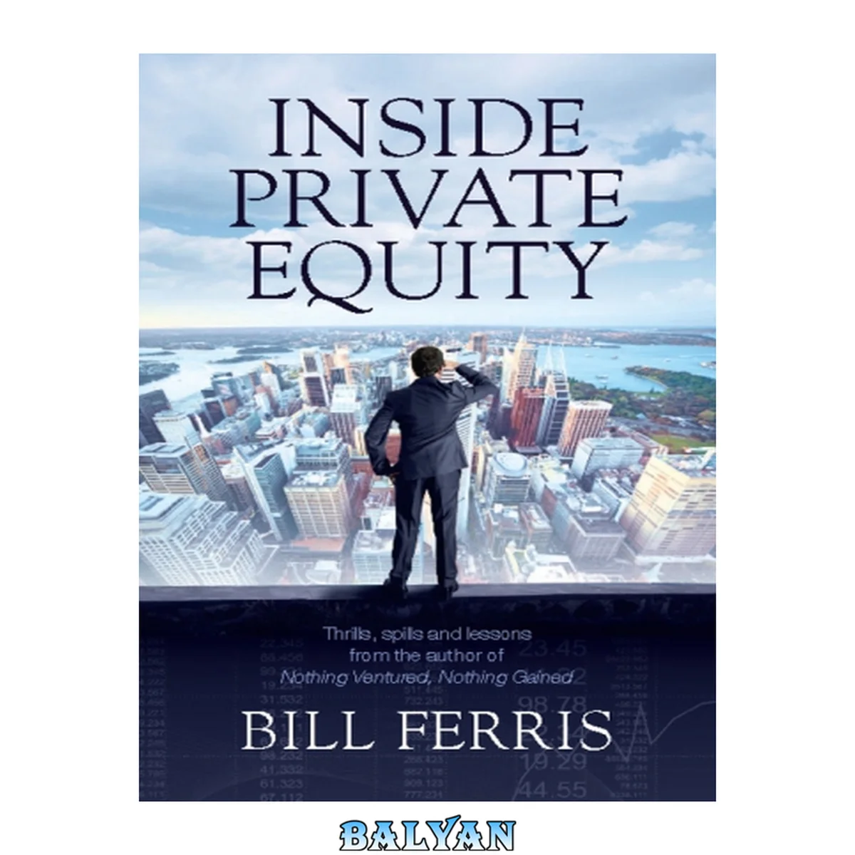 جلد کتاب Inside private equity : thrills, spills and lessons by the author of Nothing ventured, nothing gained