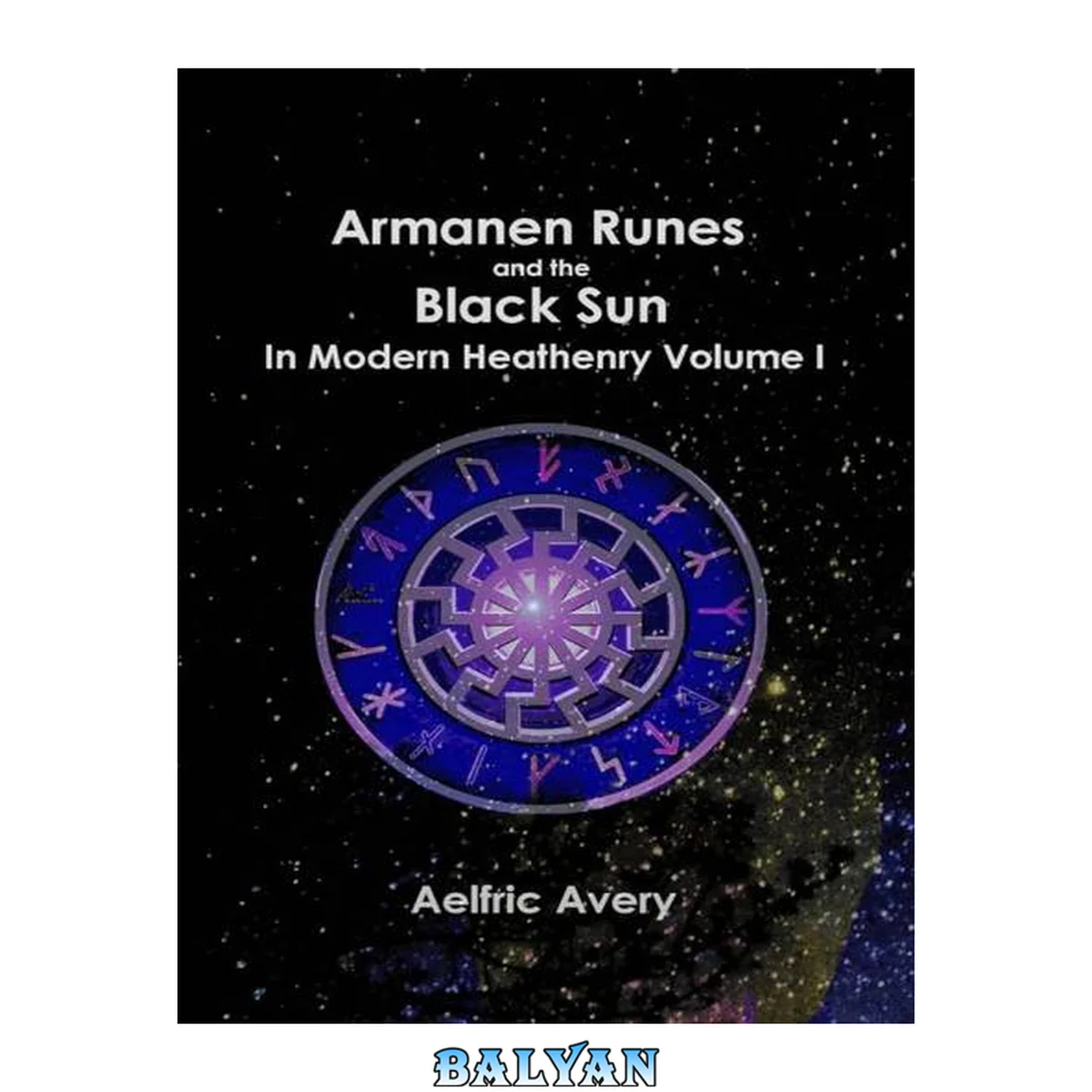 جلد کتاب Armanen Runes and the Black Sun in Modern Heathenry, Volume I
