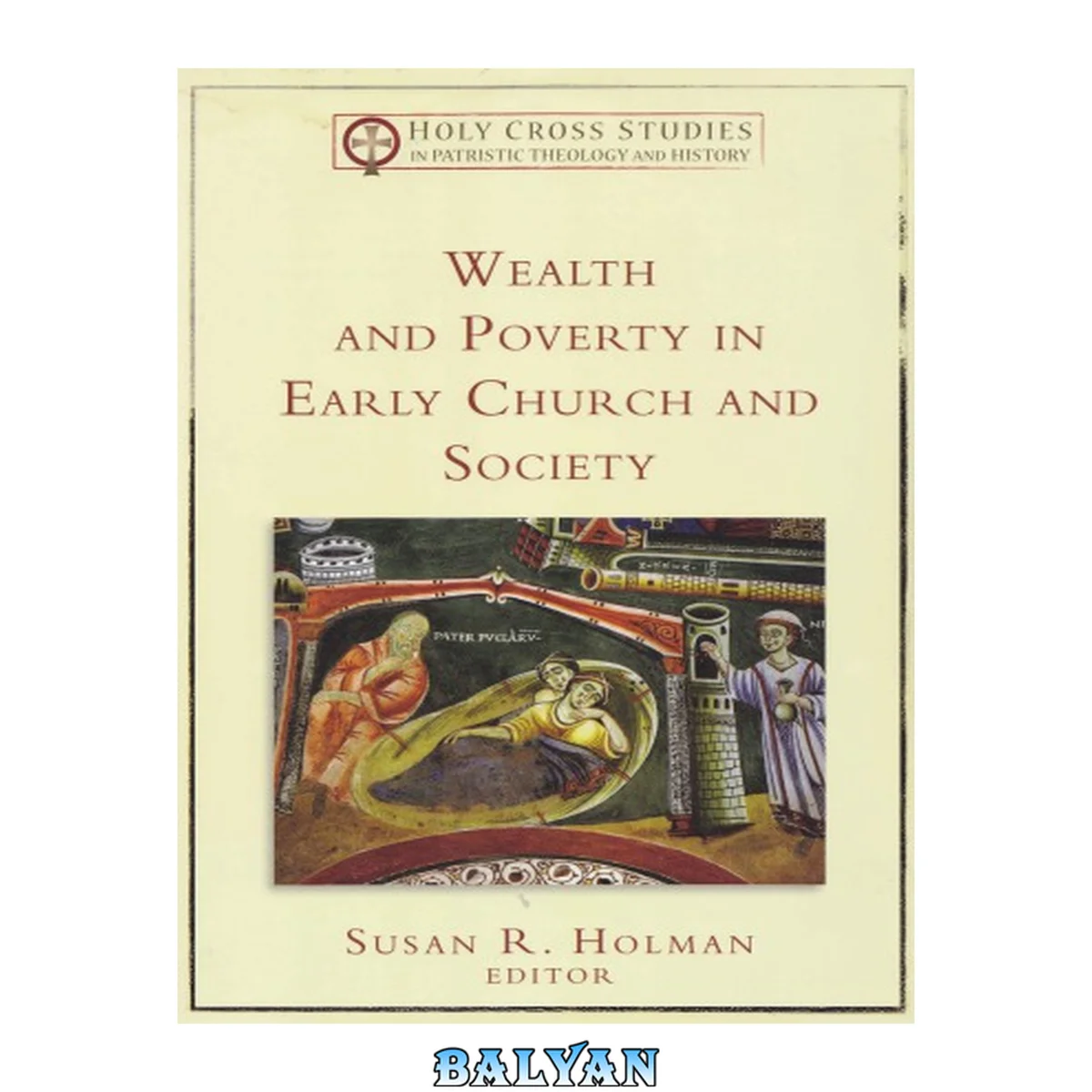 جلد کتاب Wealth and Poverty in Early Church and Society (Holy Cross Studies in Patristic Theology and History)