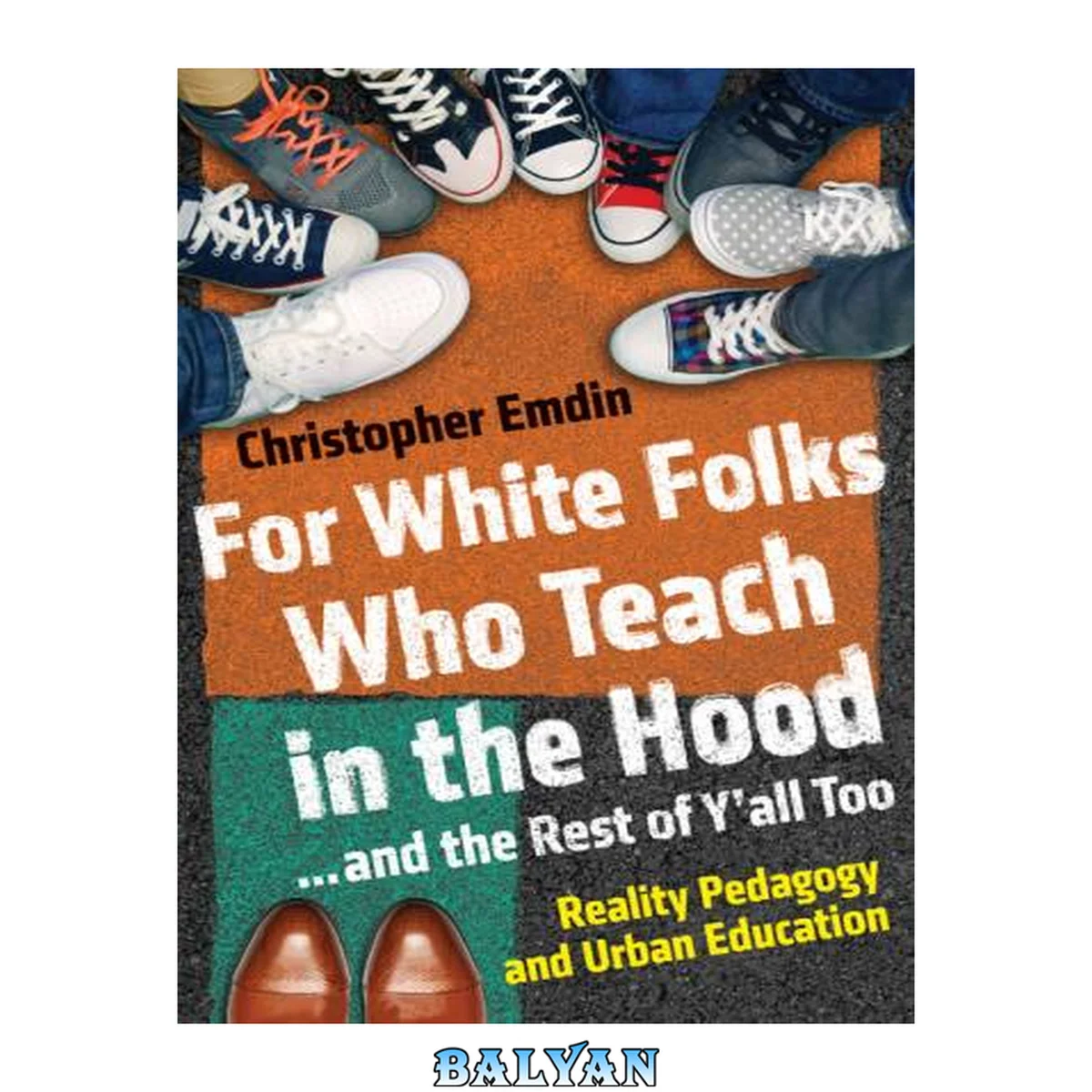 جلد کتاب For White Folks Who Teach in the Hood... and the Rest of Y'all Too: Reality Pedagogy and Urban Education (Race, Education, and Democracy)