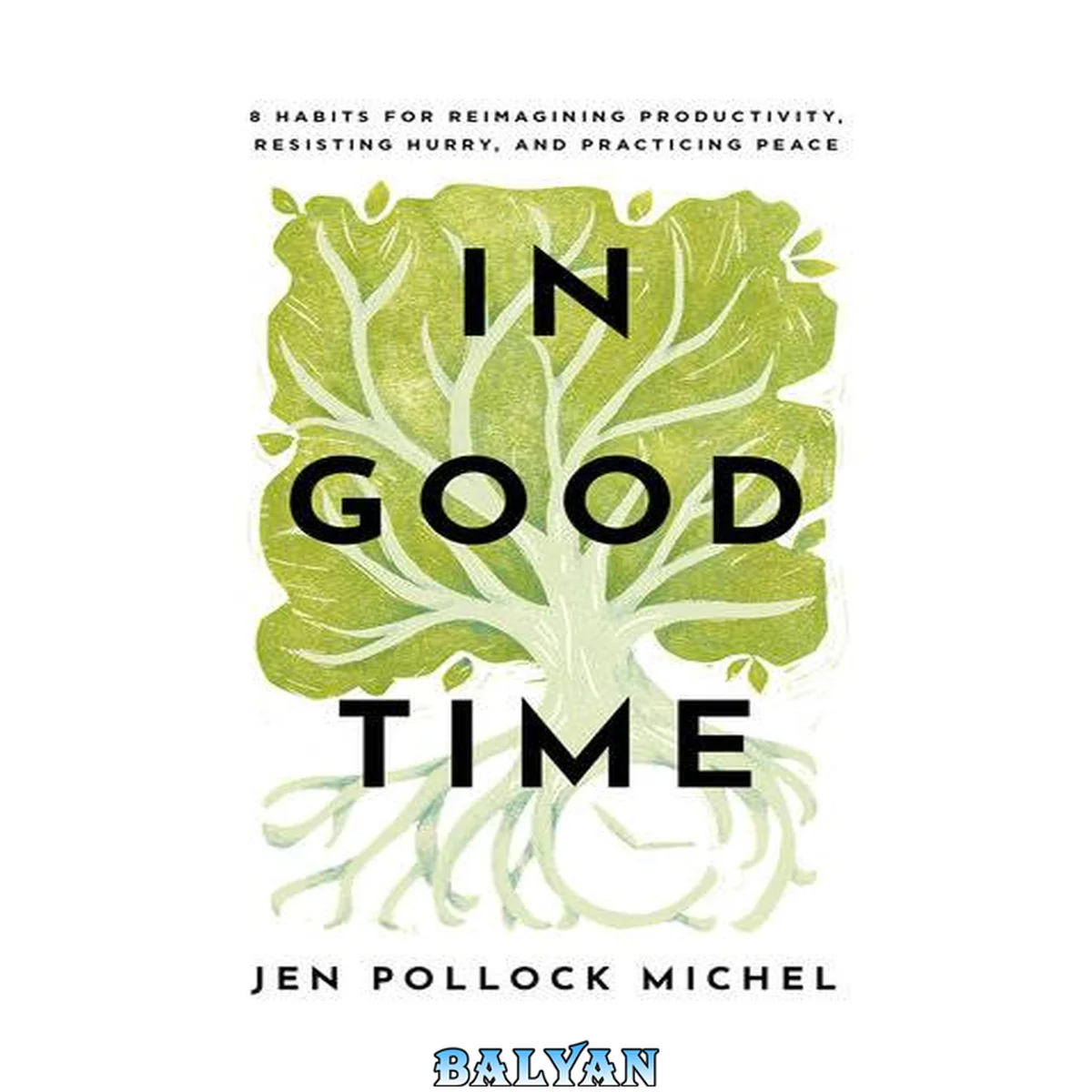 جلد کتاب In good time : 8 habits for reimagining productivity, resisting hurry, and practicing peace