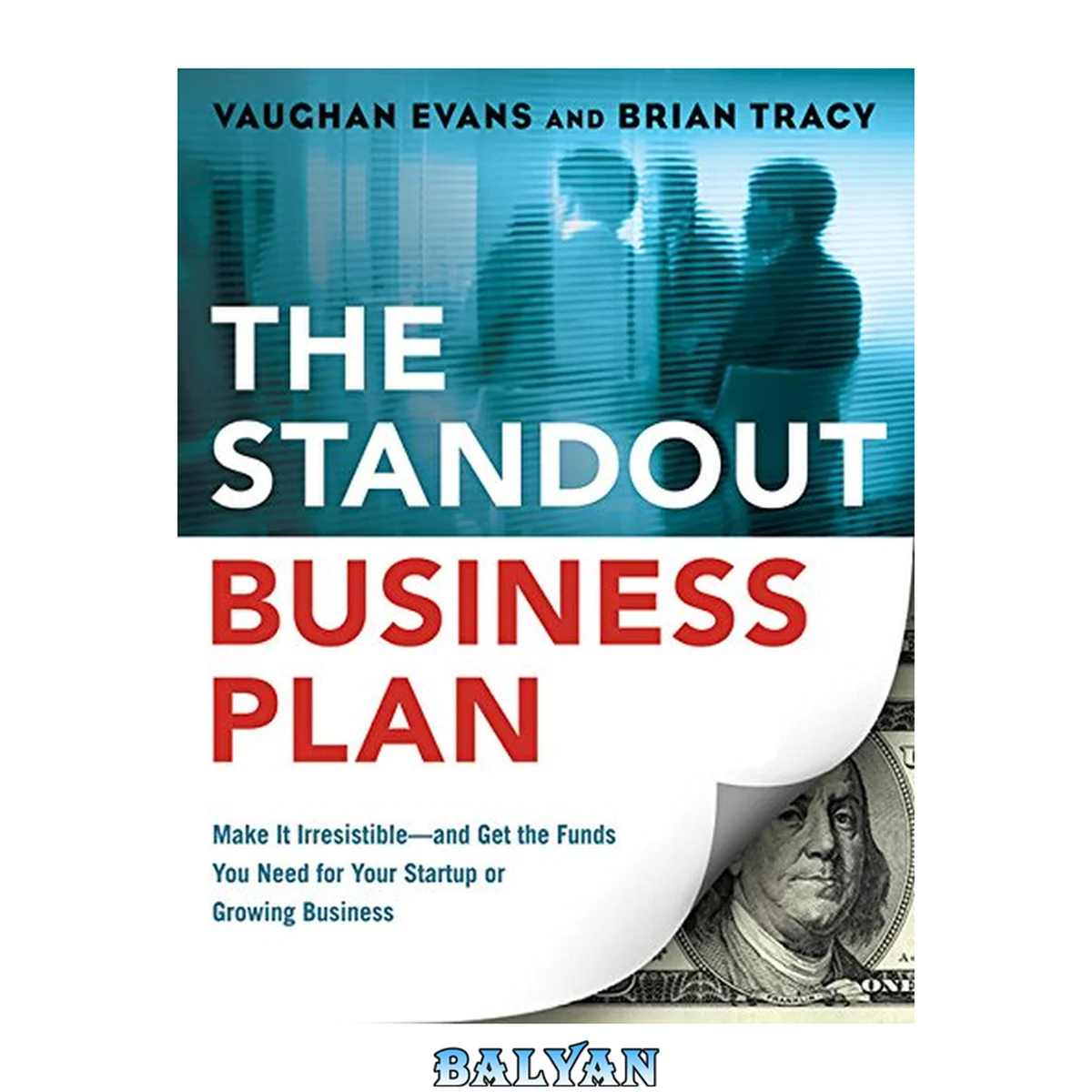 جلد کتاب The standout business plan : make it irresistible{u2014} and get the funds you need for your startup or growing business