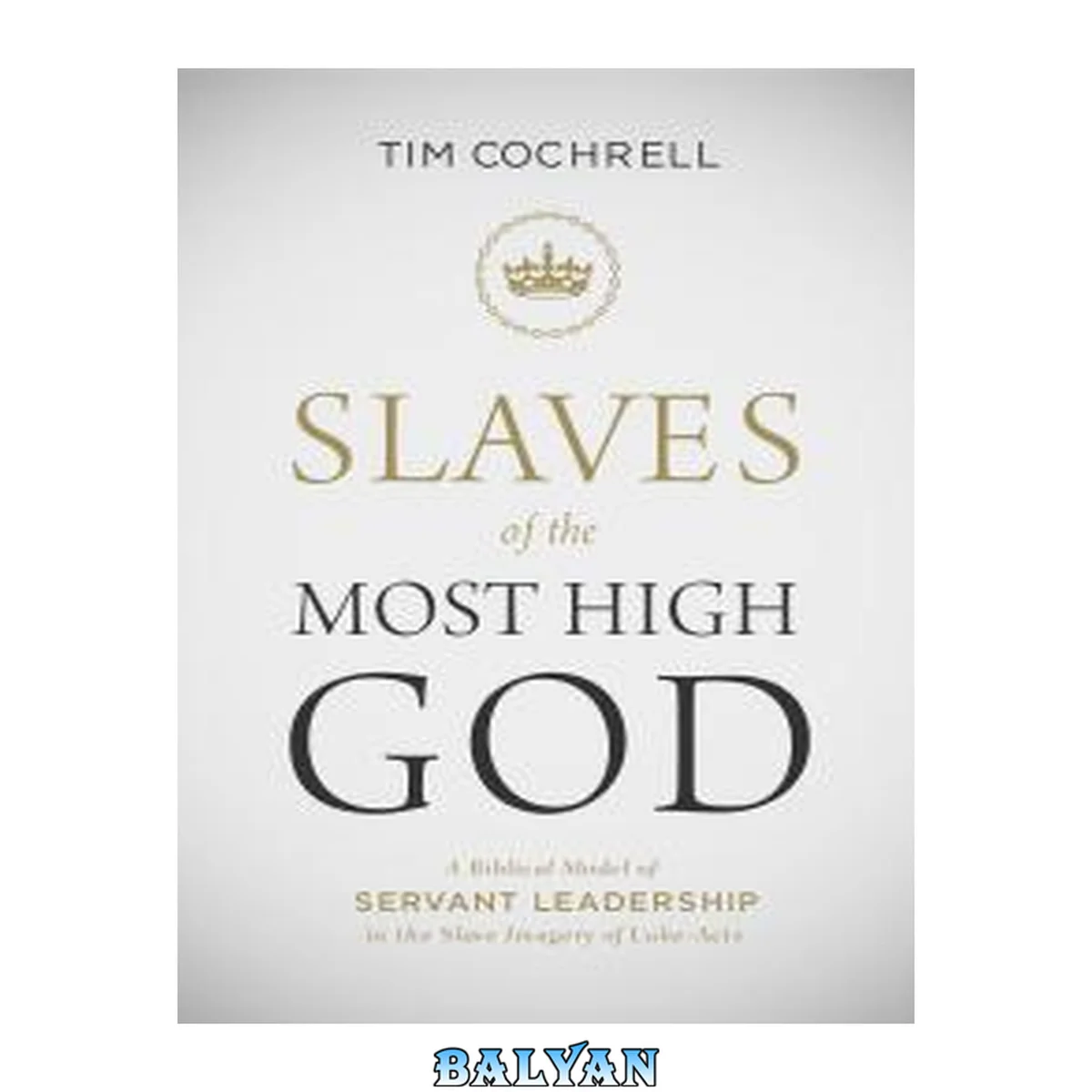 جلد کتاب Slaves of the Most High God : A Biblical Model of Servant Leadership in the Slave Imagery of Luke-Acts