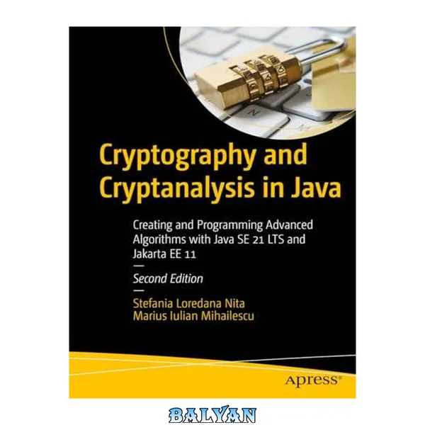 Cryptography and Cryptanalysis in Java: Creating and Programming Advanced Algorithms with Java SE 21 LTS and Jakarta EE 11