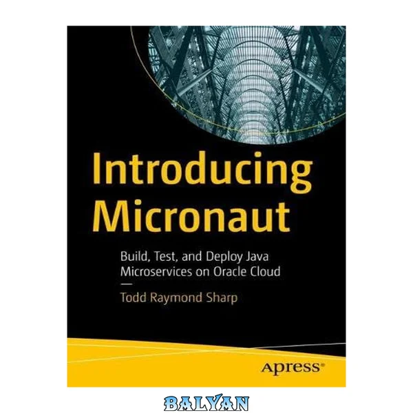 Introducing Micronaut : Build, Test, and Deploy Java Microservices on Oracle Cloud