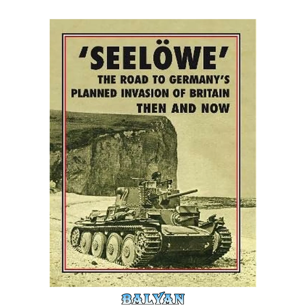 جلد کتاب 'Seeloewe' : The Road to Germany's Planned Invasion of Britain Then and Now
