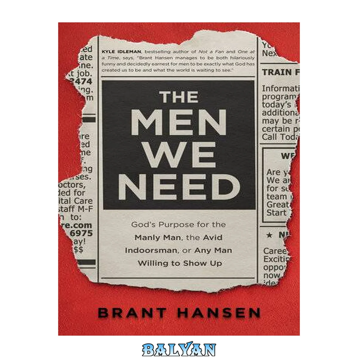 جلد کتاب The men we need : God's purpose for the manly man, the avid indoorsman, or any man willing to show up