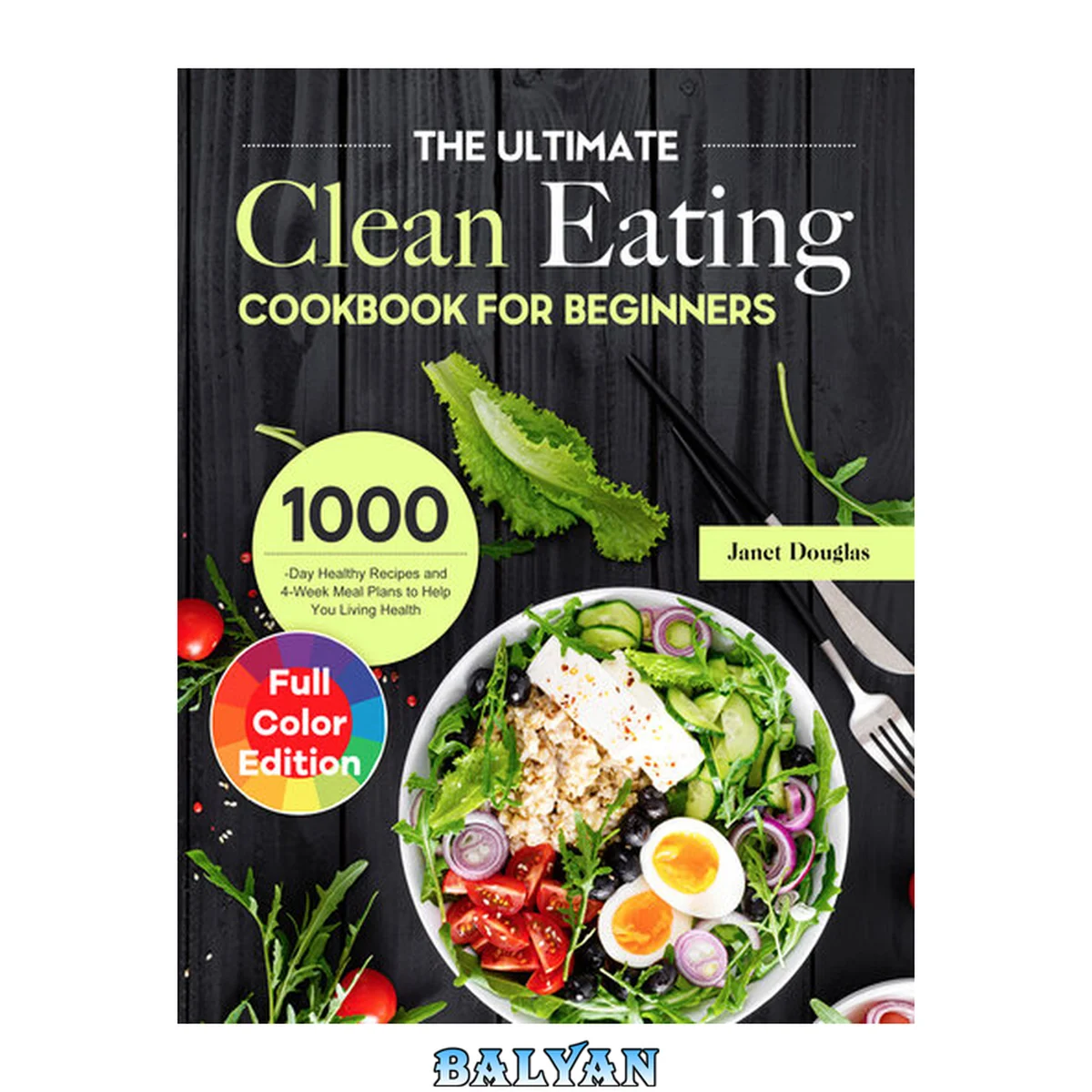 جلد کتاب The Ultimate Clean Eating Cookbook for Beginners: 1000-Day Healthy Recipes and 4-Week Meal Plans to Help You Living Health