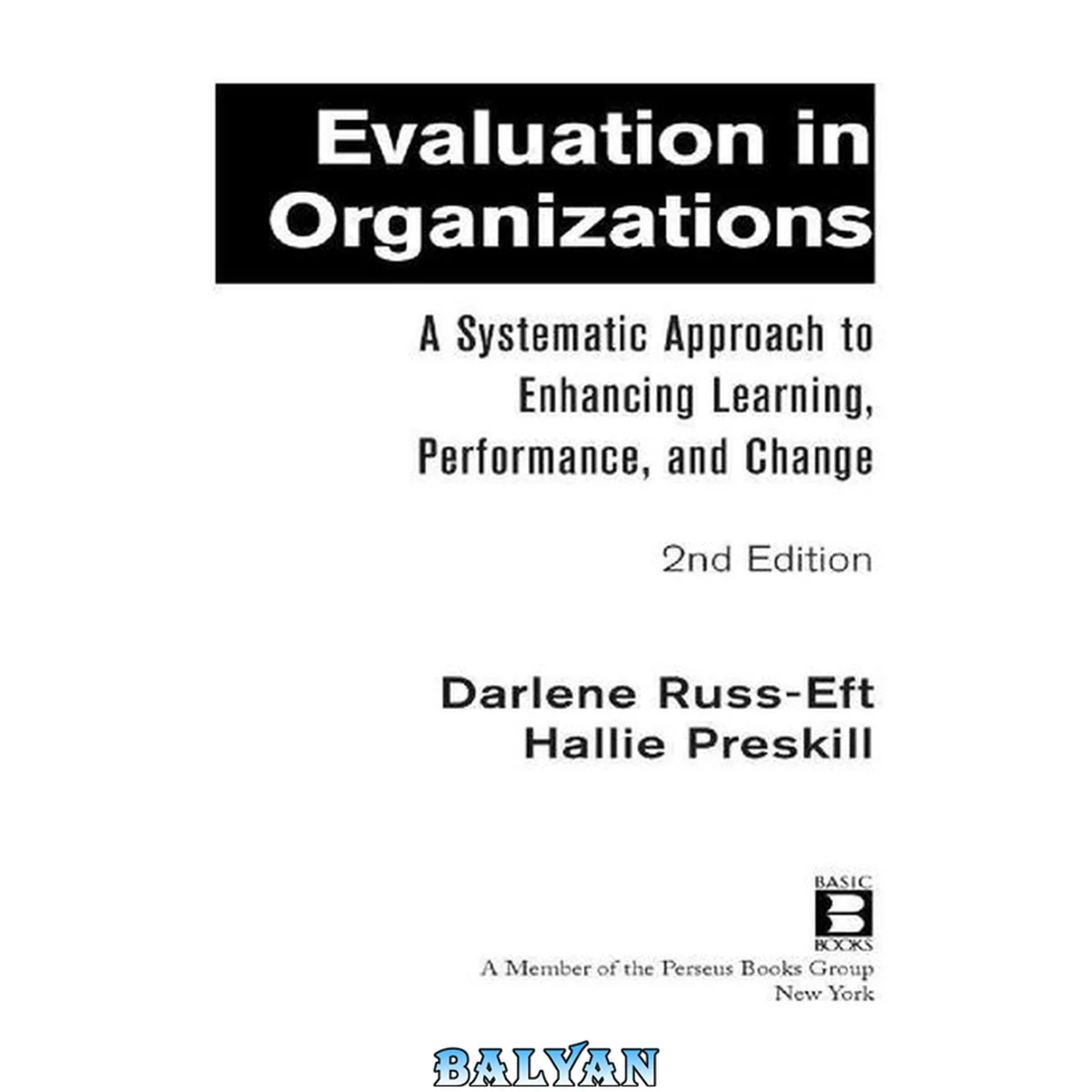 جلد کتاب Evaluation in organizations: A systematic approach to enhancing learning, performance, and change (2nd ed) by Russ-Eft &amp; Preskill?
