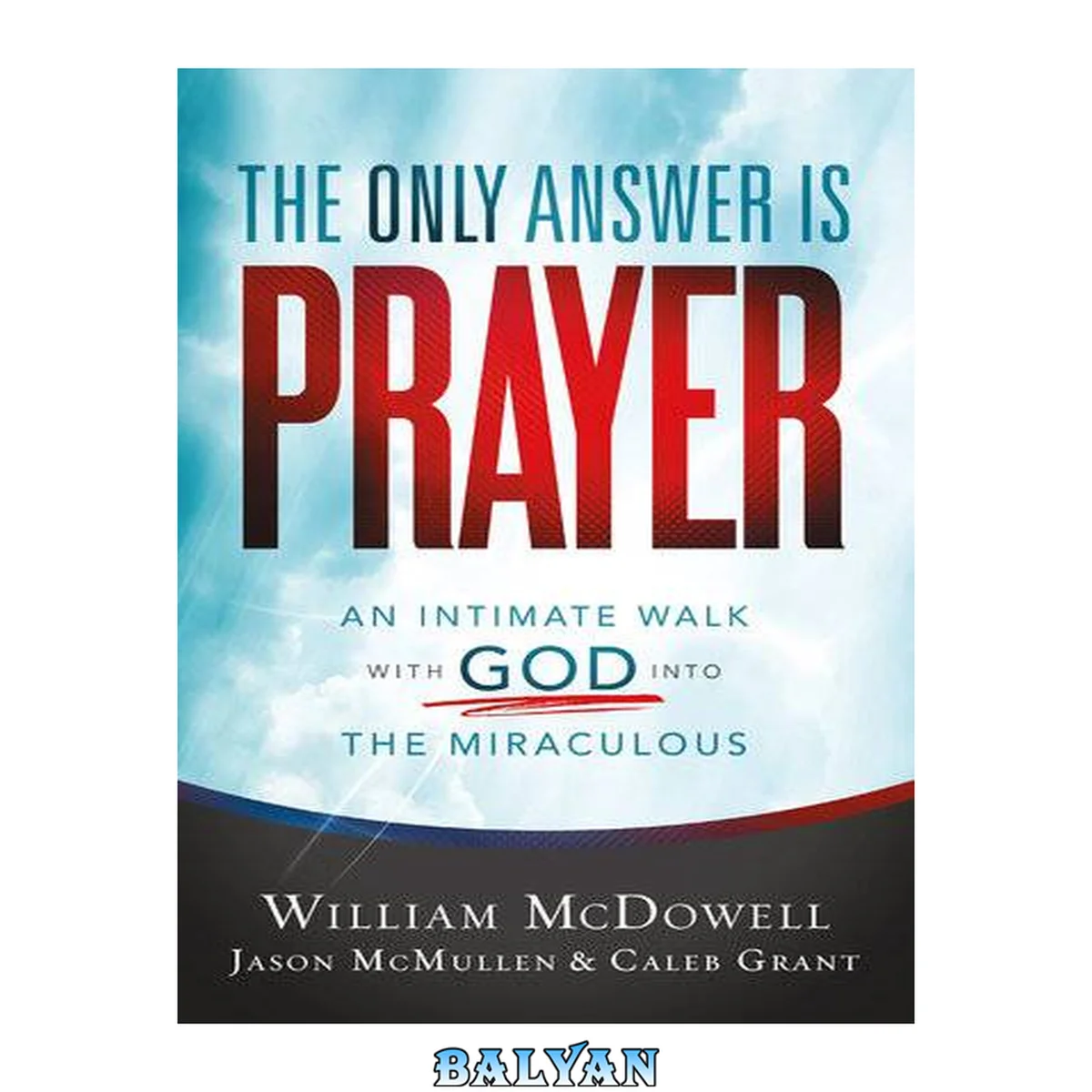 جلد کتاب The Only Answer Is Prayer: An Intimate Walk with God into the Miraculous