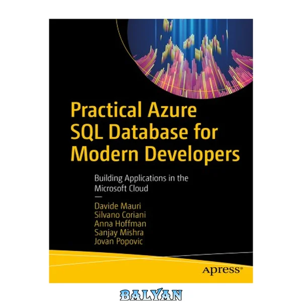 Practical Azure SQL Database for Modern Developers : Building Applications in the Microsoft Cloud