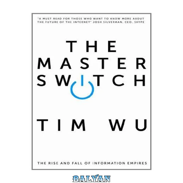 The Master Switch : The Rise and Fall of Information Empires