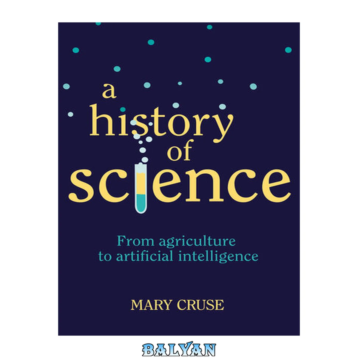 جلد کتاب A History of Science : From Agriculture to Artificial Intelligence