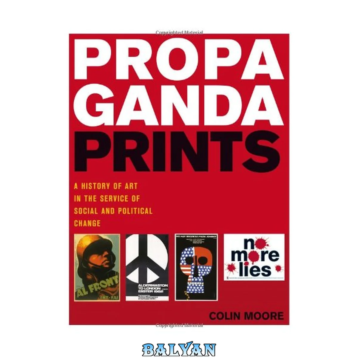 جلد کتاب Propaganda Prints : A History of Art in the Service of Social and Political Change