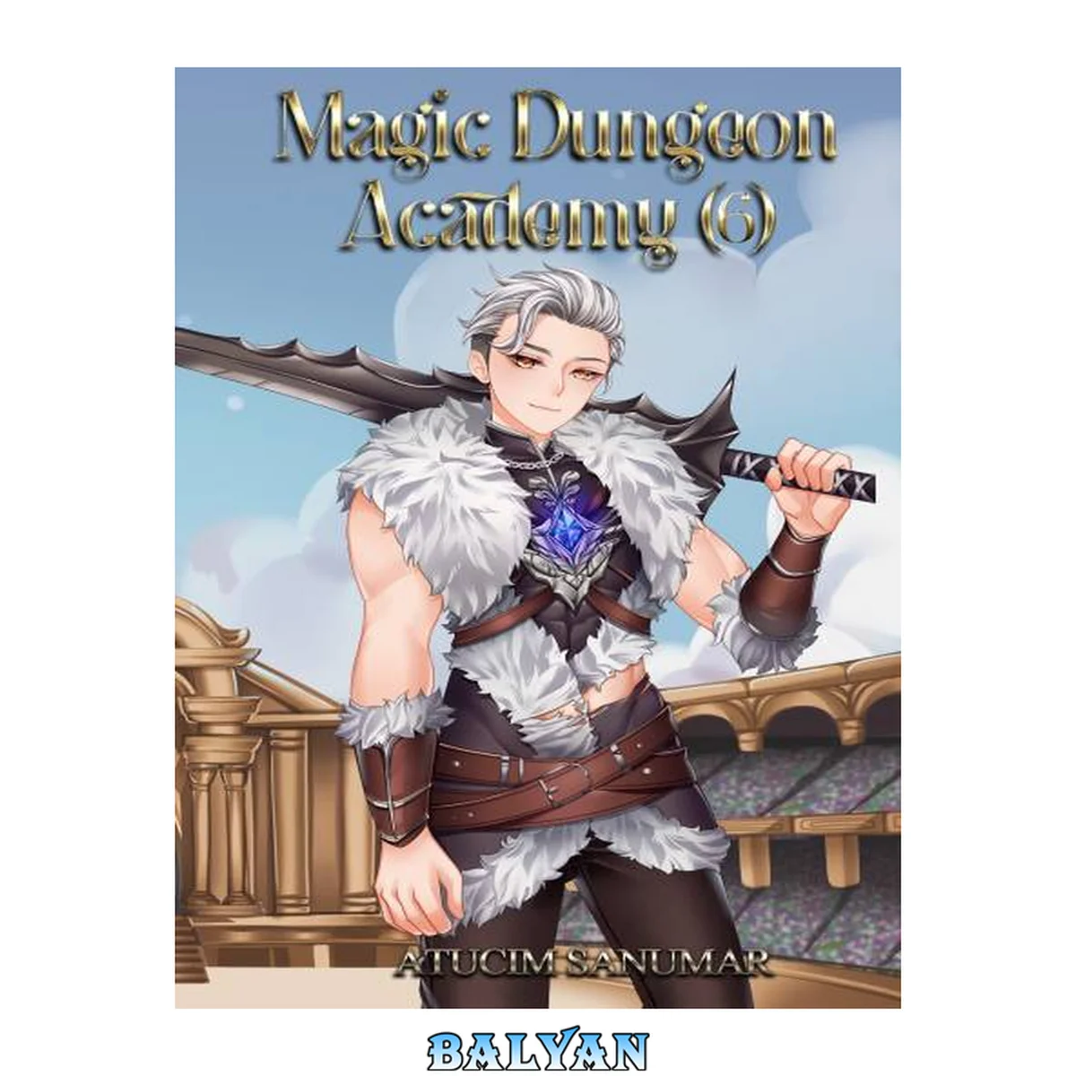 جلد کتاب Magic Dungeon Academy Volume 6: Isekai Harem Fantasy School Life Slice of Life Light Novel Series
