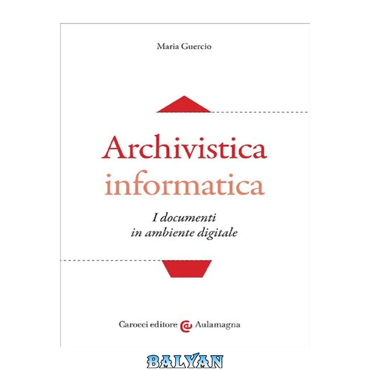 جلد کتاب Archivistica informatica : i documenti in ambiente digitale