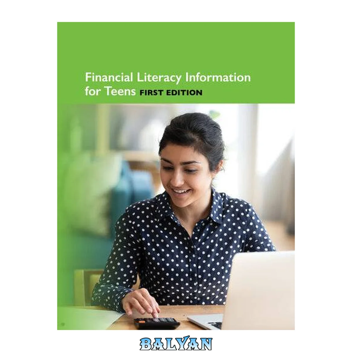 جلد کتاب Financial literacy information for teens : tips for a successful financial life : including facts about earning money, budgeting, savings and investments, banking, credit unions, credit cards, debt, and latest trends in financial technology