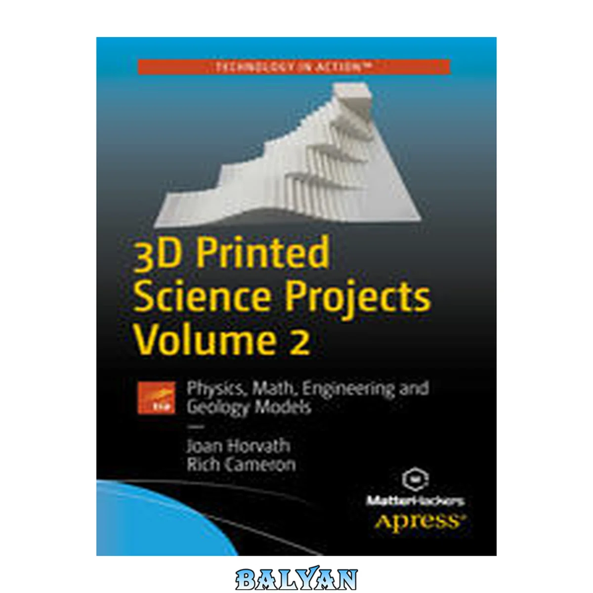 جلد کتاب 3D Printed Science Projects Volume 2 : Physics, Math, Engineering and Geology Models