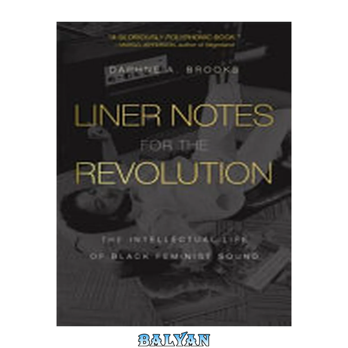 جلد کتاب Liner notes for the revolution : the intellectual life of Black feminist sound