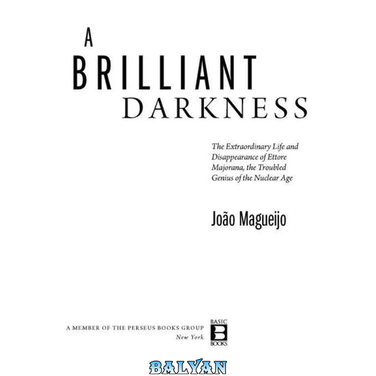 جلد کتاب A Brilliant Darkness: The Extraordinary Life and Mysterious Disappearance of Ettore Majorana, the Troubled Genius of the Nuclear Age
