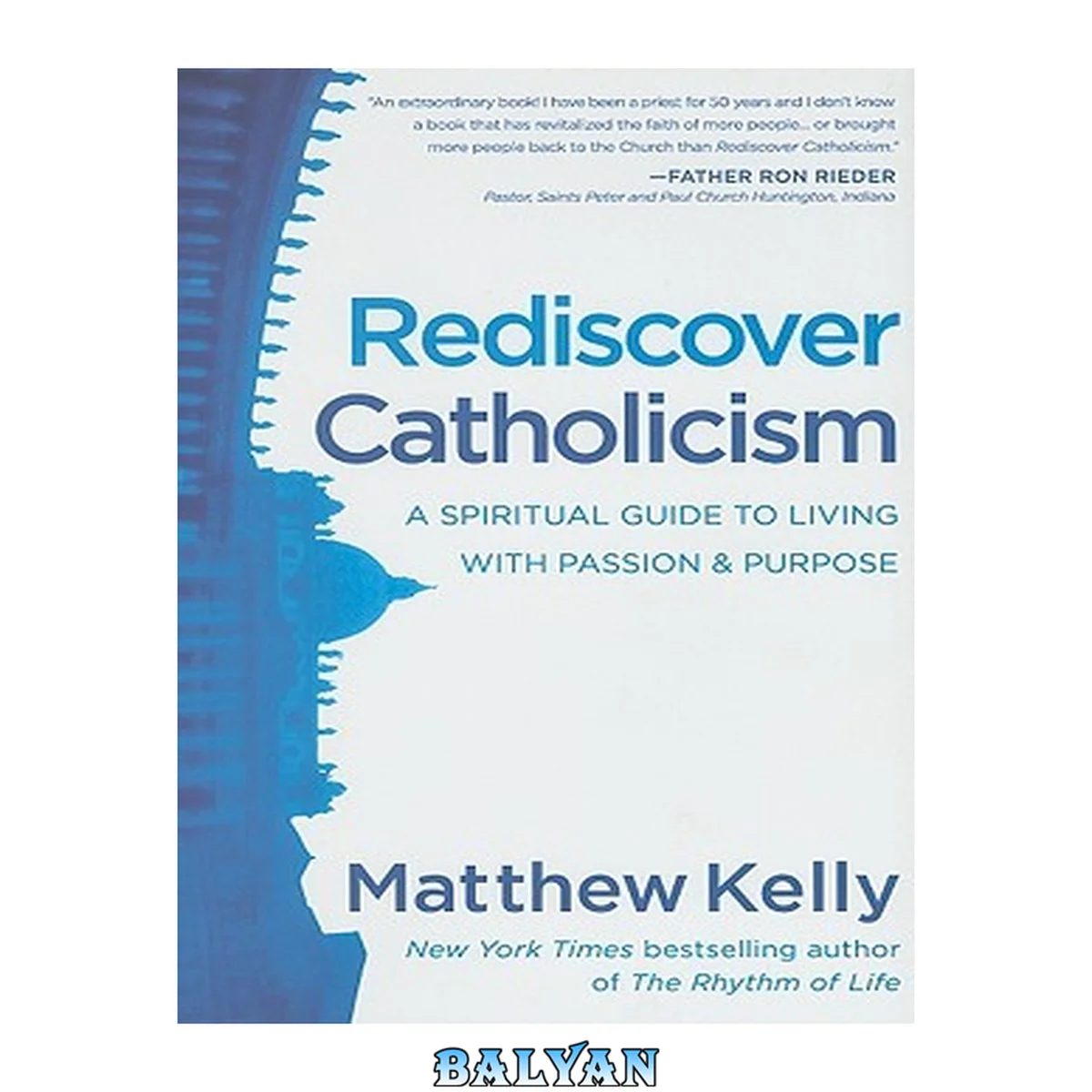 جلد کتاب Rediscover Catholicism: A Spiritual Guide to Living with Passion and Purpose