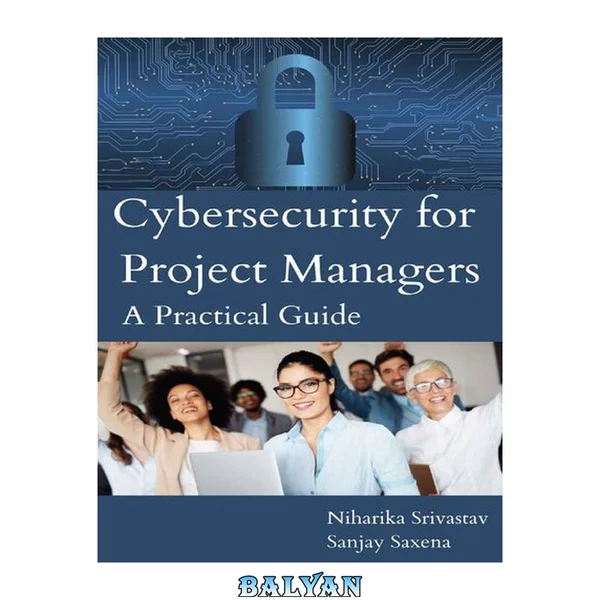 Cybersecurity for Project Managers. A PRACTICAL GUIDE