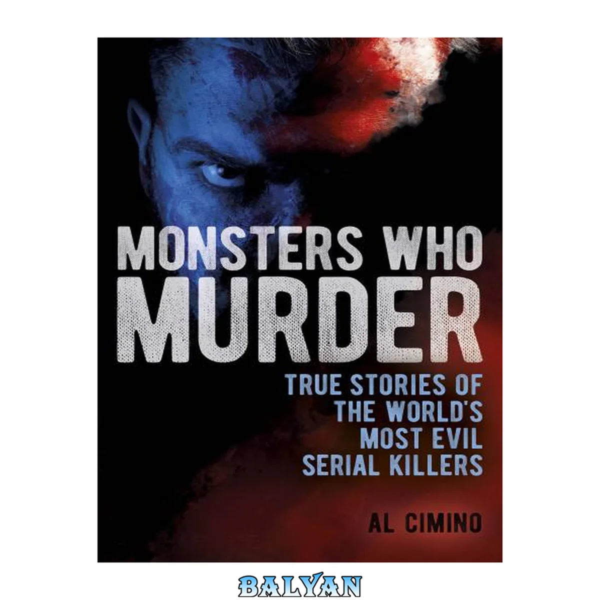 جلد کتاب Monsters Who Murder: True Stories of the World's Most Evil Serial Killers