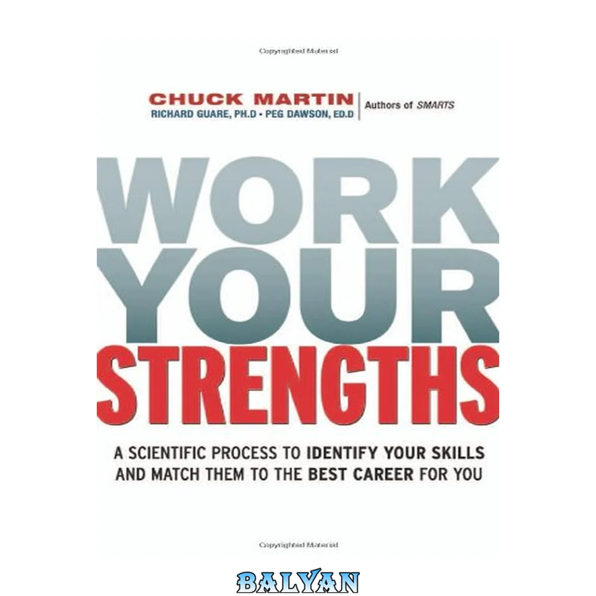جلد کتاب Work your strengths a scientific process to identify your skills and match them to the best career for you. - Description based on print version record. - Includes indexes