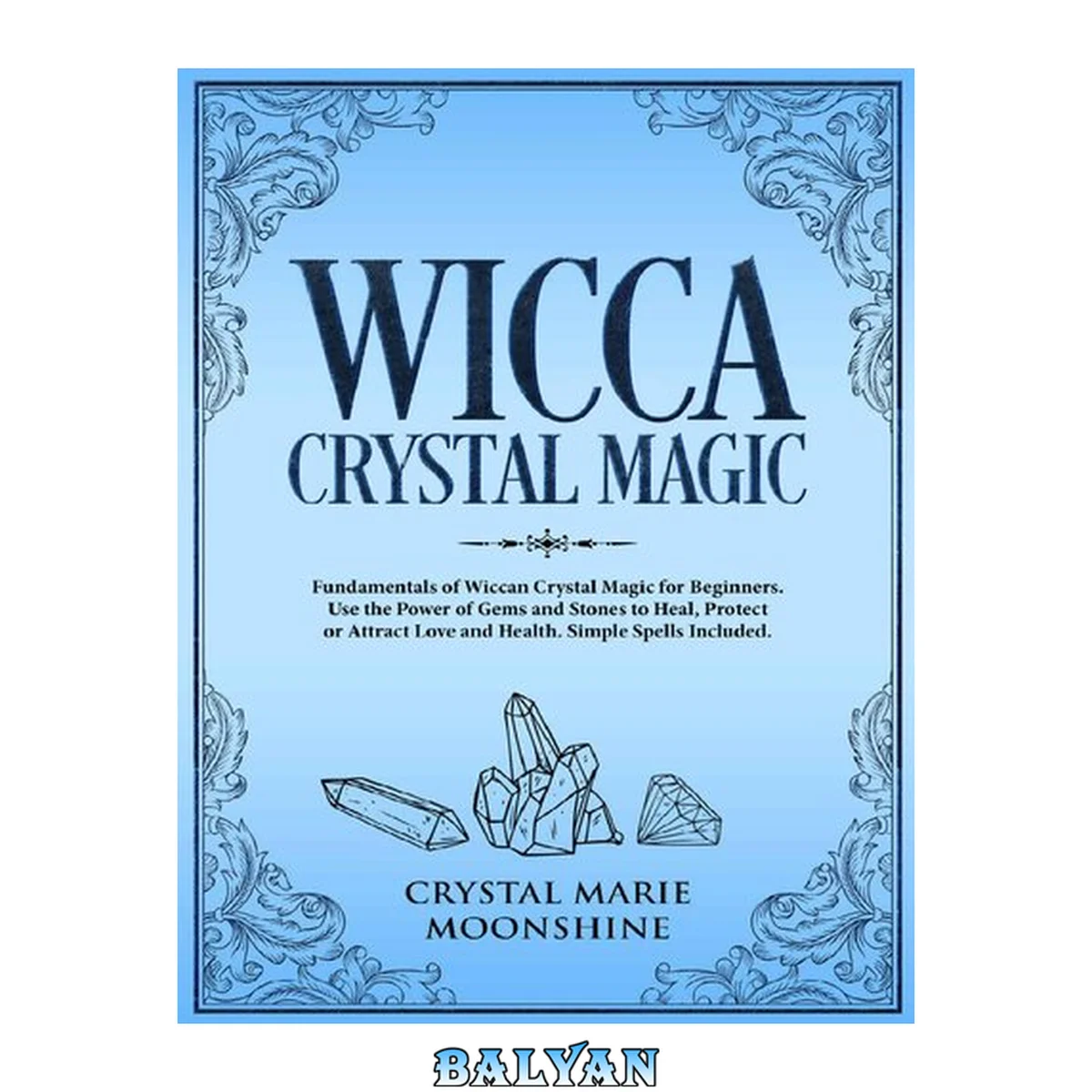 جلد کتاب Wicca Crystal Magic: Fundamentals of Wiccan Crystal Magic for Beginners. Use the Power of Gems and Stones to Heal, Protect or Attract Love and Health.Simple Spells Included.