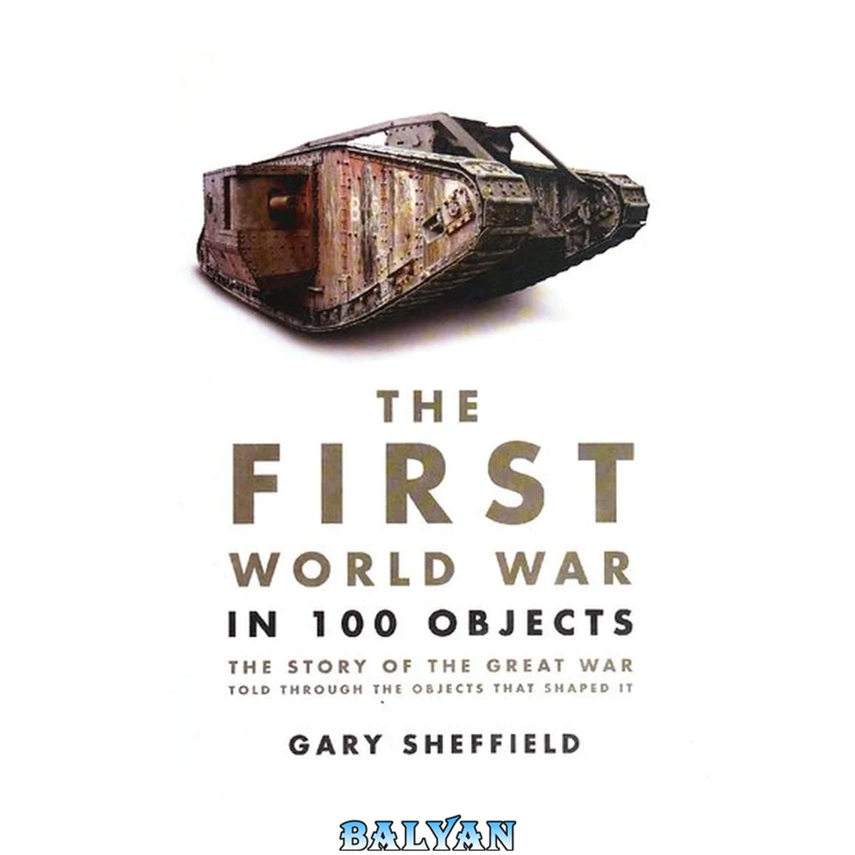جلد کتاب The First World War in 100 objects : the story of the Great War told through the objects that shaped it