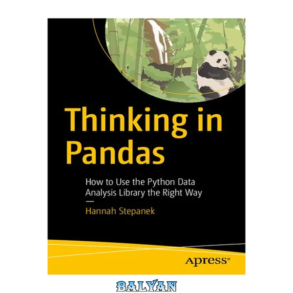 Thinking in Pandas : How to Use the Python Data Analysis Library the Right Way