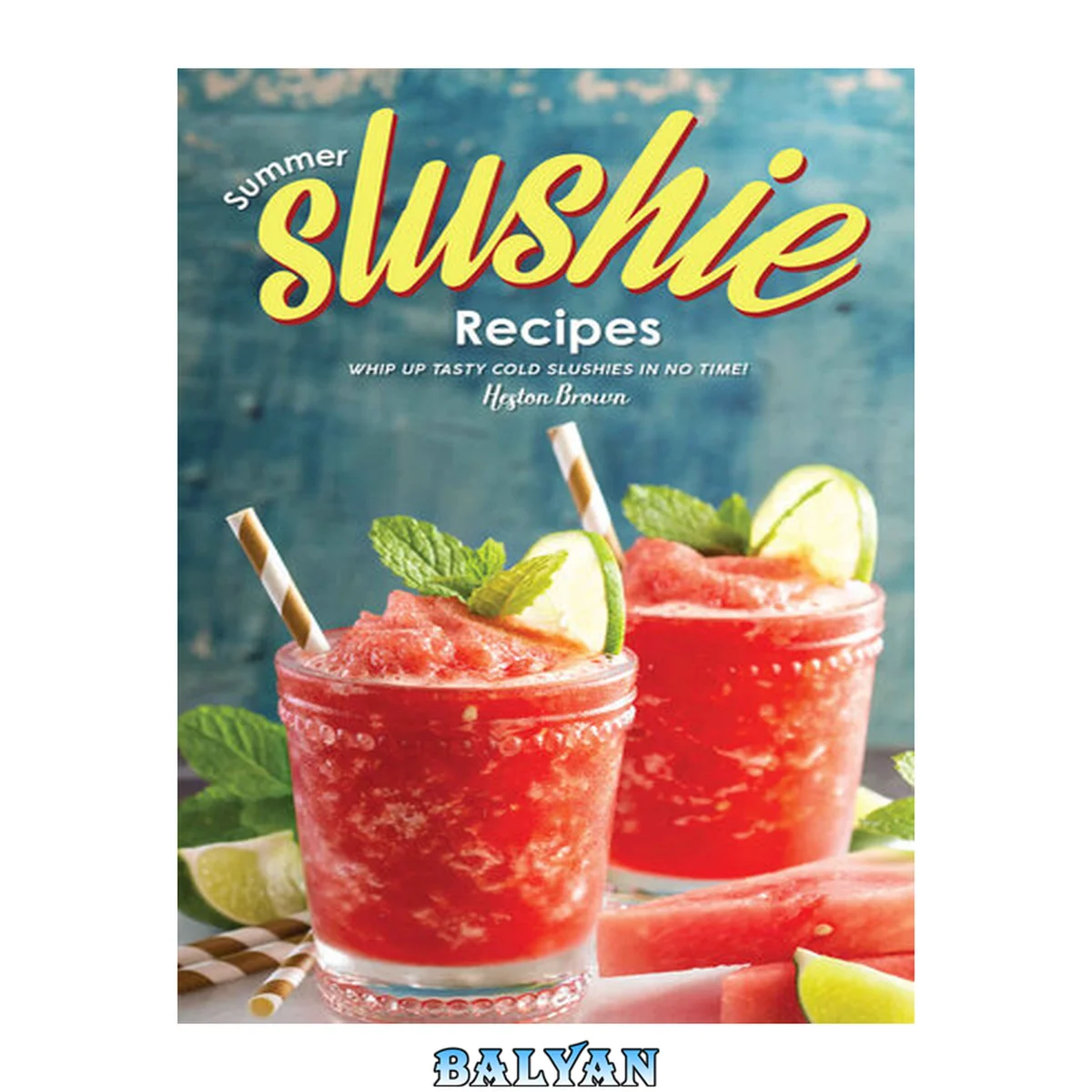 جلد کتاب Summer Slushie Recipes: Whip Up Tasty Cold Slushies in No Time!