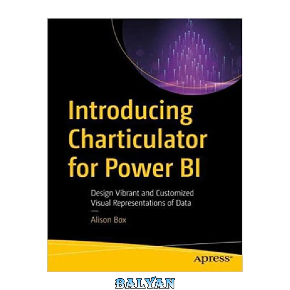 جلد کتاب INTRODUCING CHARTICULATOR FOR POWER BI : design vibrant and customized visual representations... of data