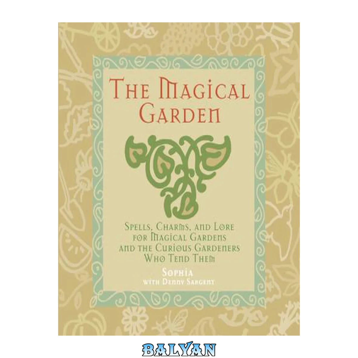 جلد کتاب The Magical Garden : Spells, Charms, and Lore for Magical Gardens and the Curious Gardeners Who Tend Them