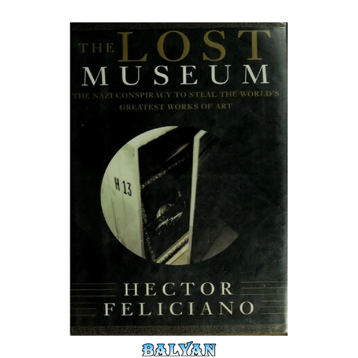 جلد کتاب The Lost Museum : The Nazi Conspiracy to Steal the World's Greatest Works of Art