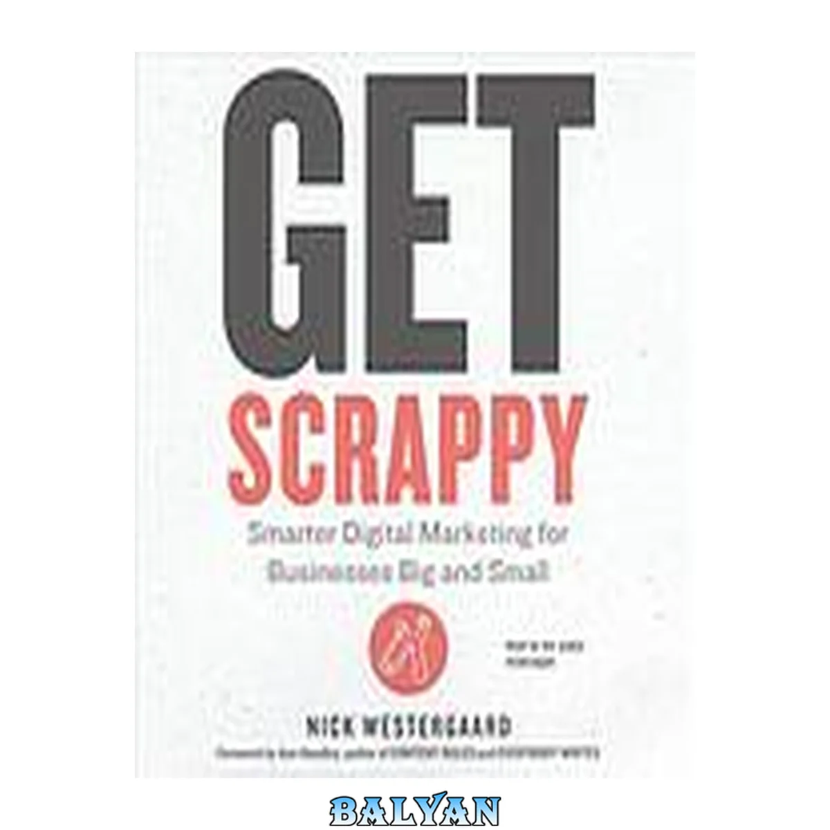 جلد کتاب Get Scrappy : Smarter Digital Marketing for Businesses Big and Small
