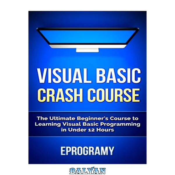 Visual Basic: Crash Course - The Ultimate Beginner's Course to Learning Visual Basic Programming in Under 12 Hours