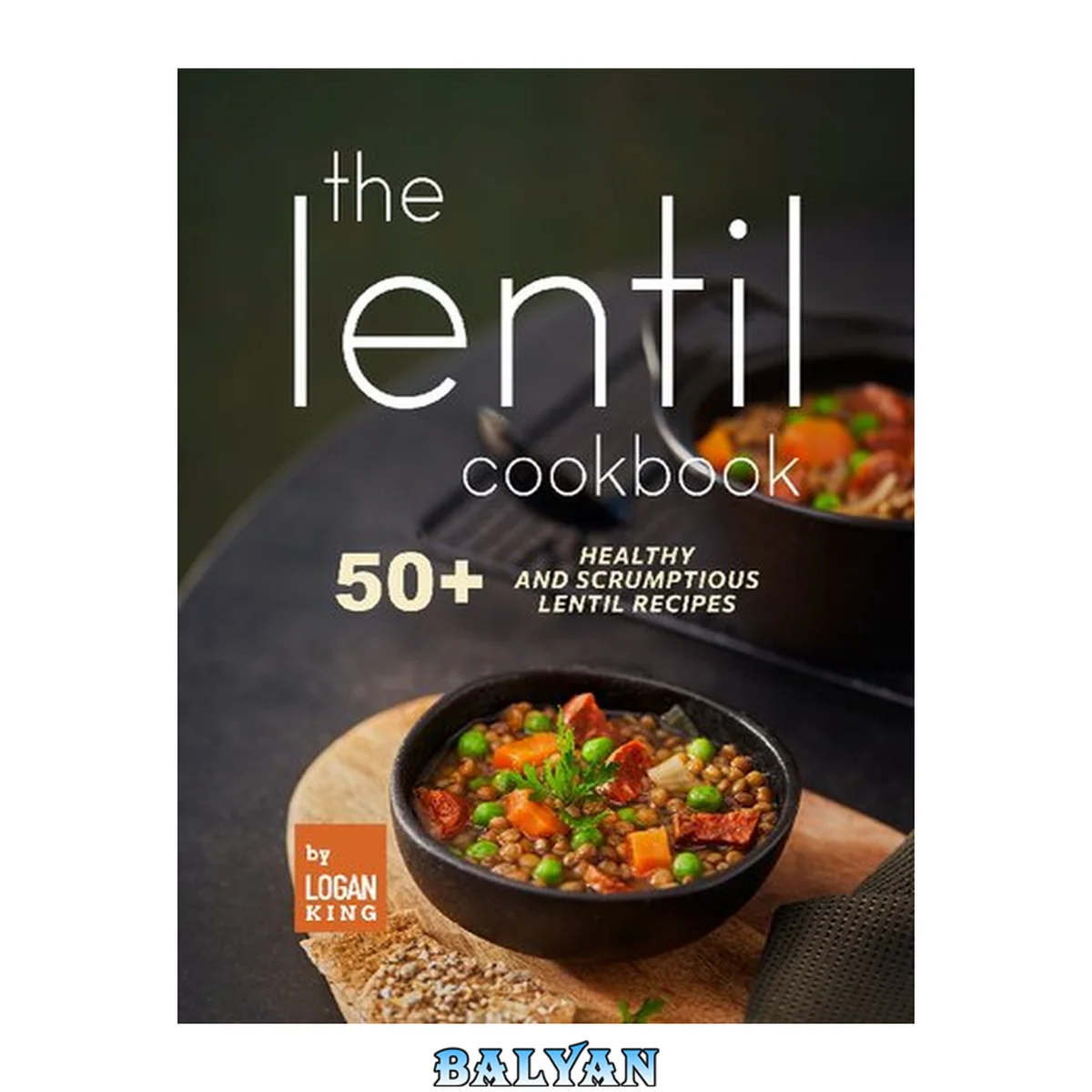 جلد کتاب The Lentil Cookbook 50+ Healthy and Scrumptious Lentil Recipes