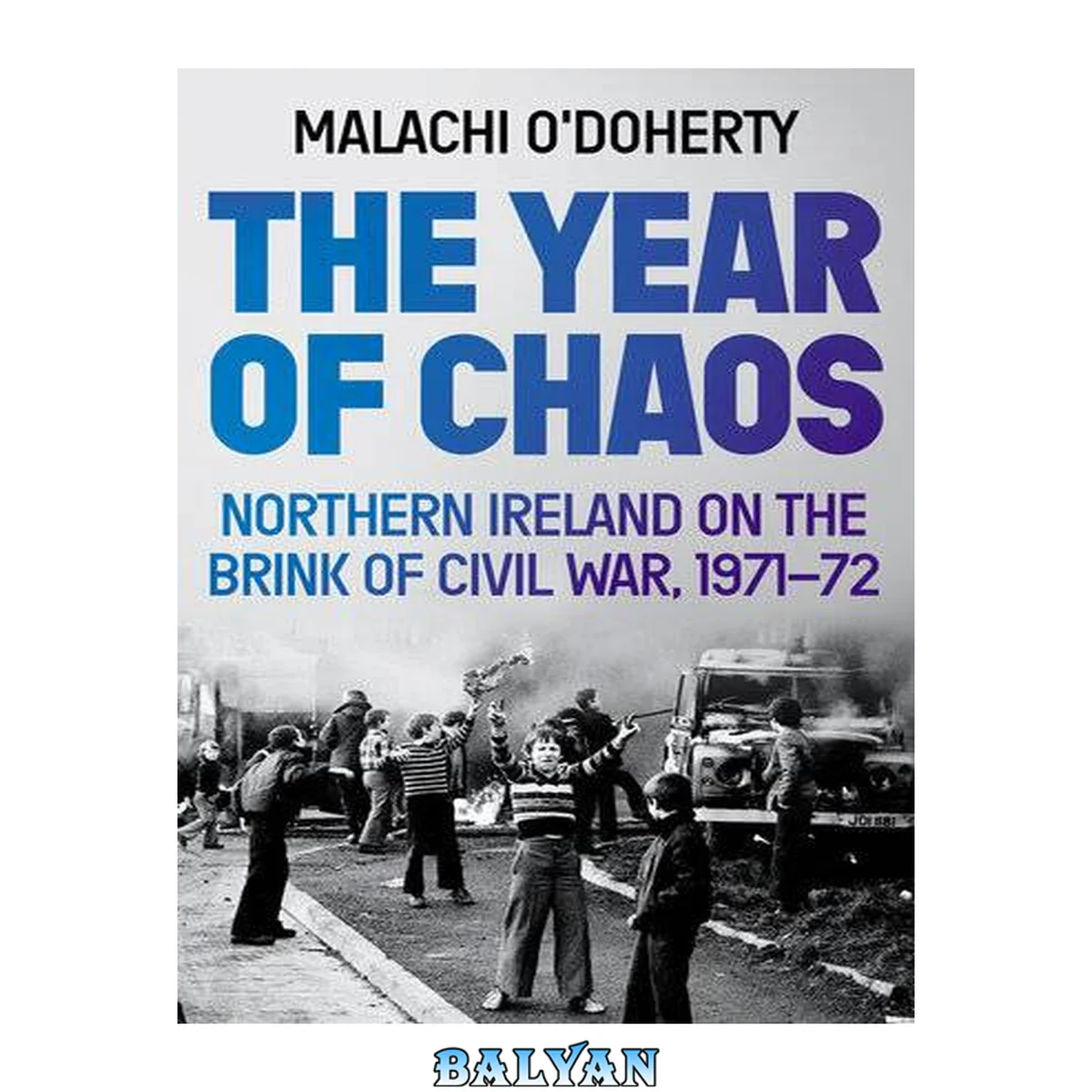 جلد کتاب The Year of Chaos : Northern Ireland on the Brink of Civil War, 1971-72