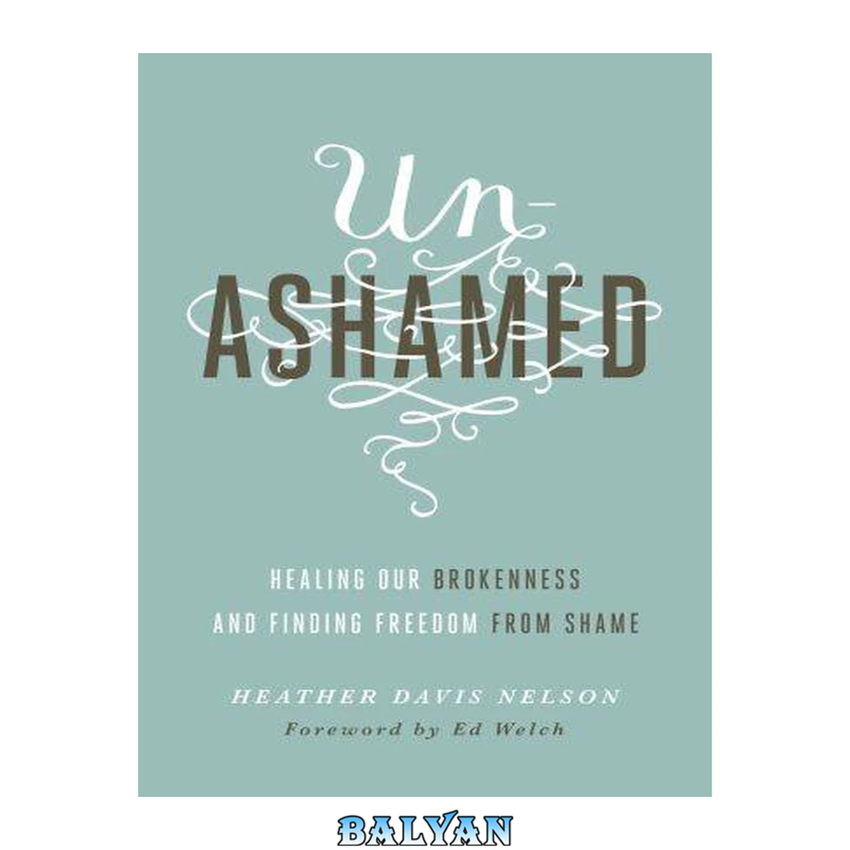 جلد کتاب Unashamed: Healing Our Brokenness and Finding Freedom from Shame