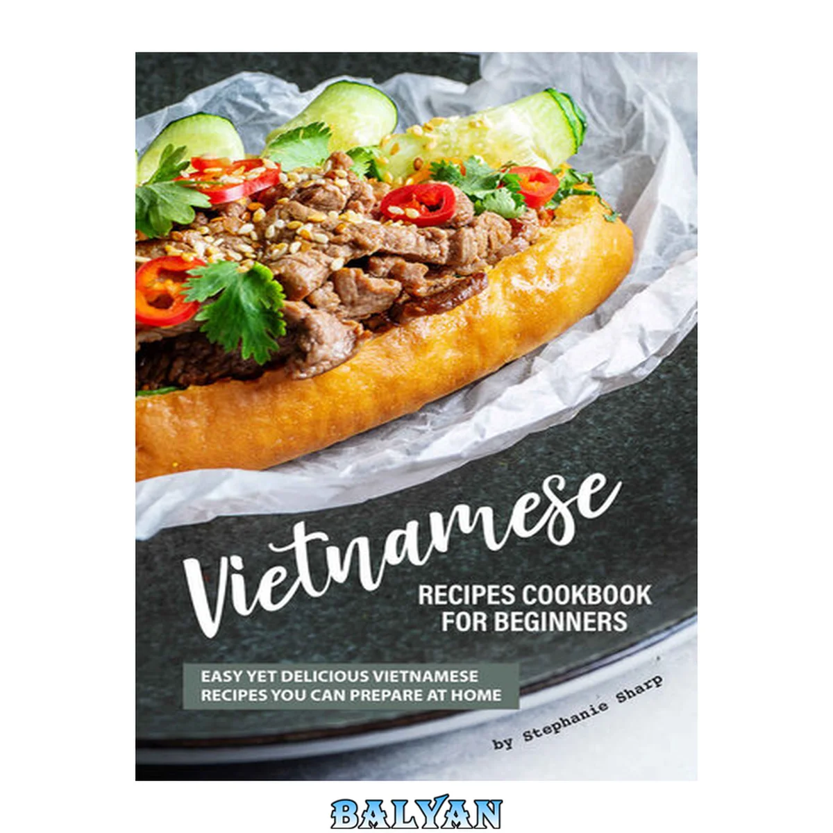 جلد کتاب Vietnamese Recipes Cookbook for Beginners: Easy Yet Delicious Vietnamese Recipes You can Prepare at Home