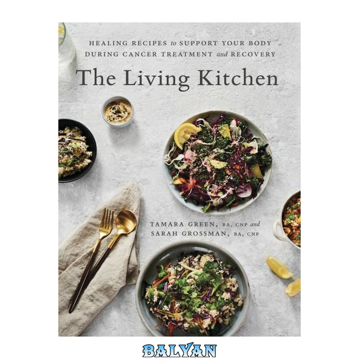 جلد کتاب The Living Kitchen: Healing Recipes to Support Your Body During Cancer Treatment and Recovery: A Cookbook