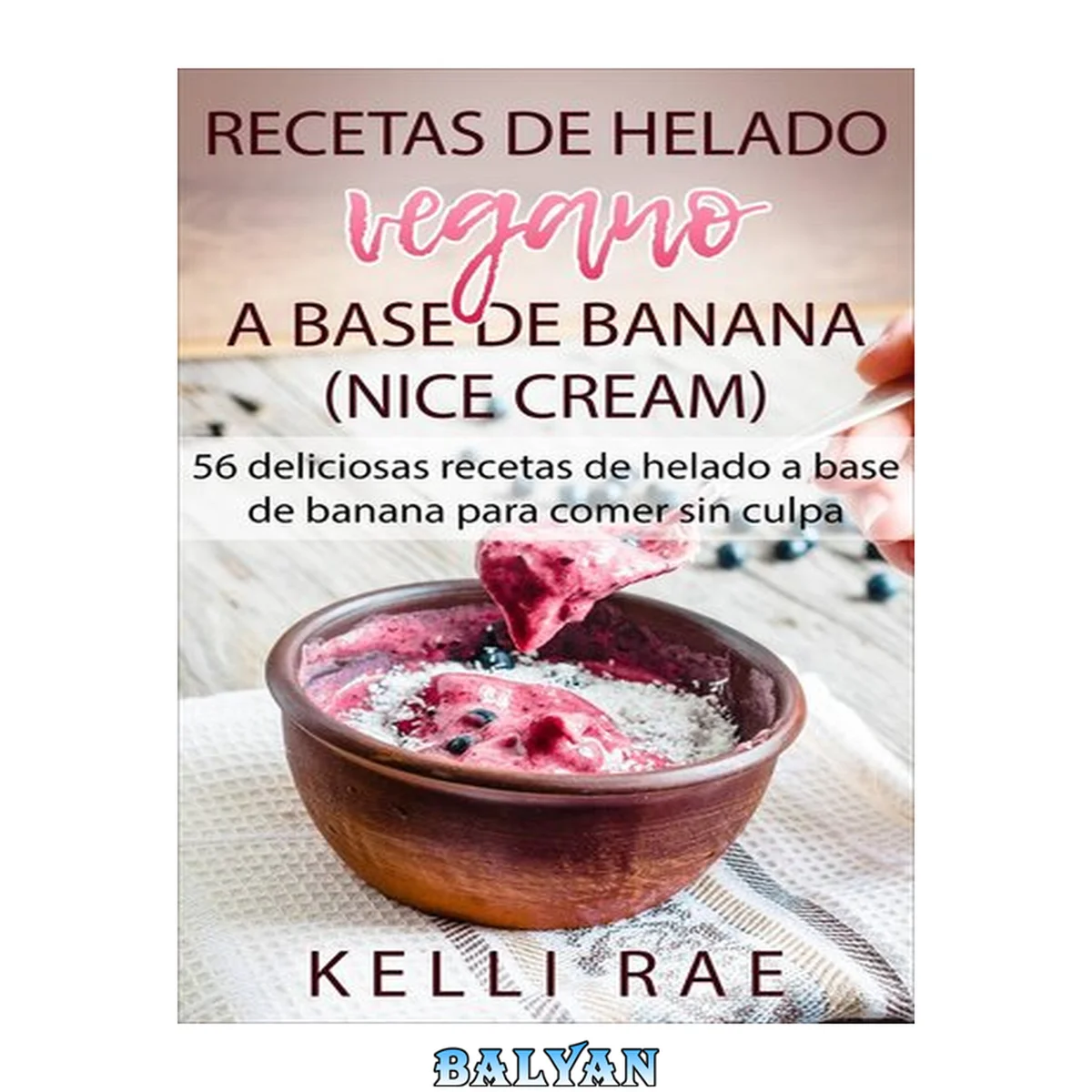 جلد کتاب Recetas de helado vegano a base de banana (Nice Cream): 56 deliciosas recetas de helado a base de banana para comer sin culpa (Spanish Edition)
