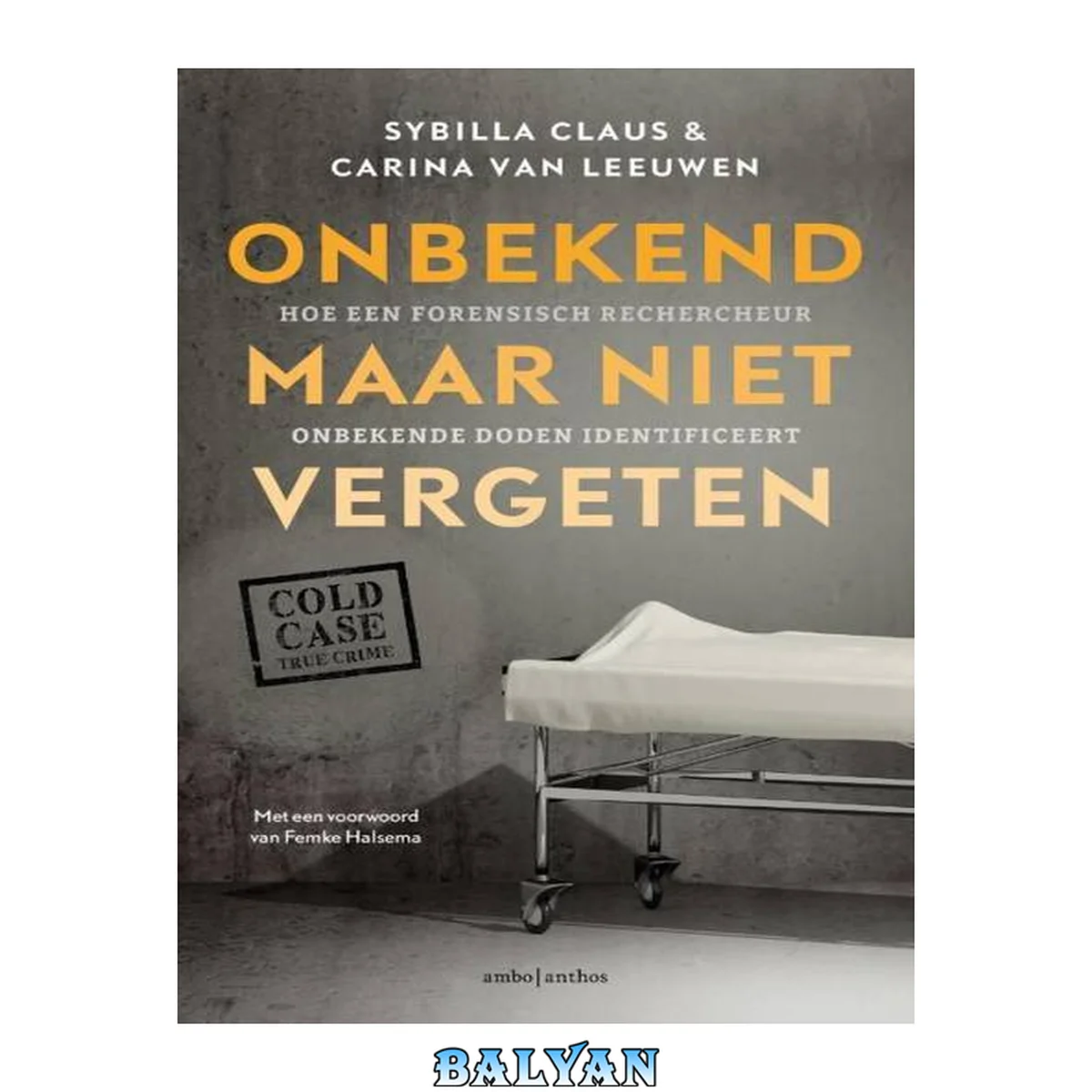جلد کتاب Onbekend maar niet vergeten : hoe een forensisch rechercheur onbekende doden identificeert