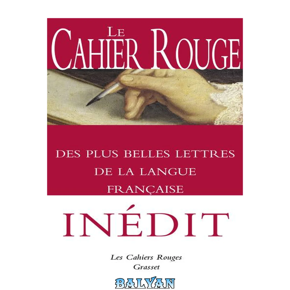 جلد کتاب Le Cahier rouge des plus belles lettres de la langue française – Inédit – anthologie réalisée et préfacée par Arthur Chevallier