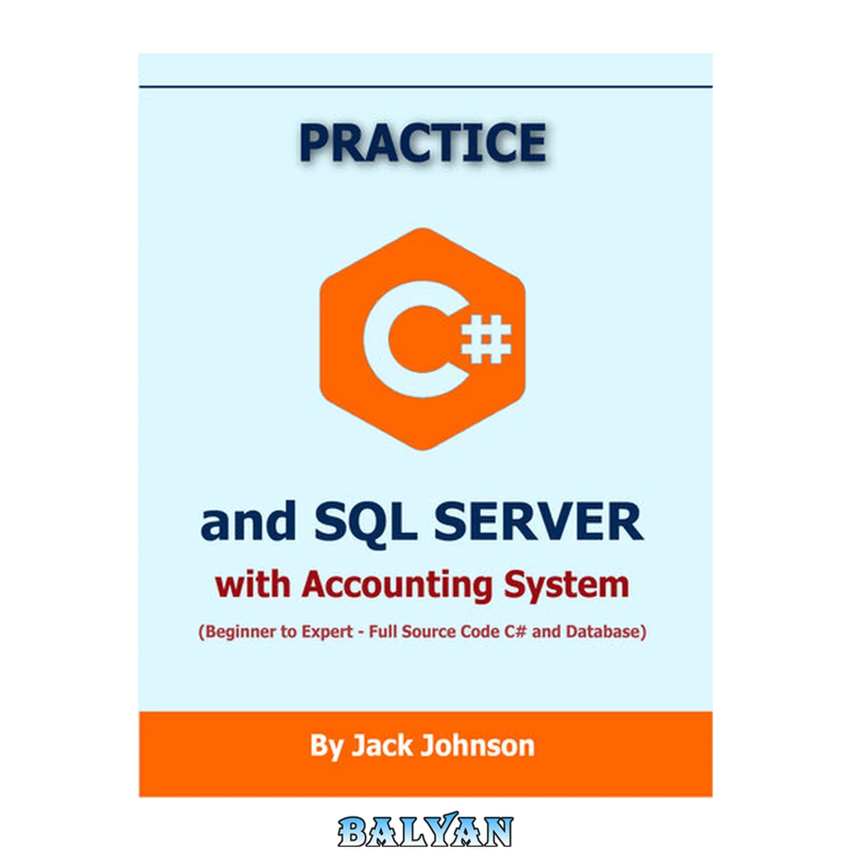 جلد کتاب Practice C#.NET and SQL SERVER with Accounting System Project: FULL Source Code C# and Database - Advanced Level